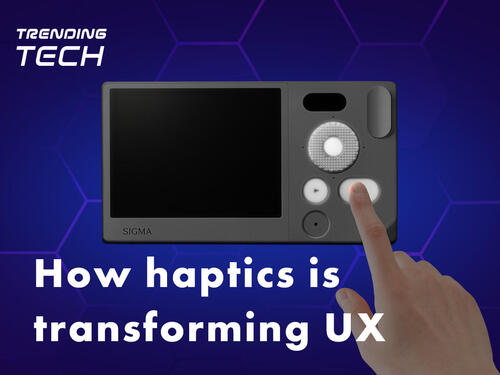 >How Haptic Technology is Pushing Product UX to the Next Level
